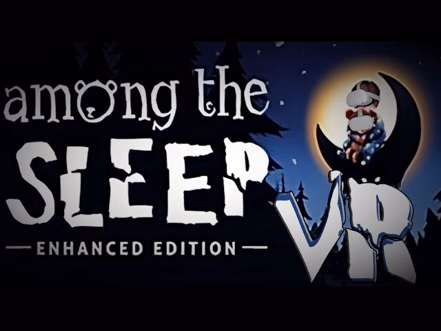 Is among the sleep a VR game?