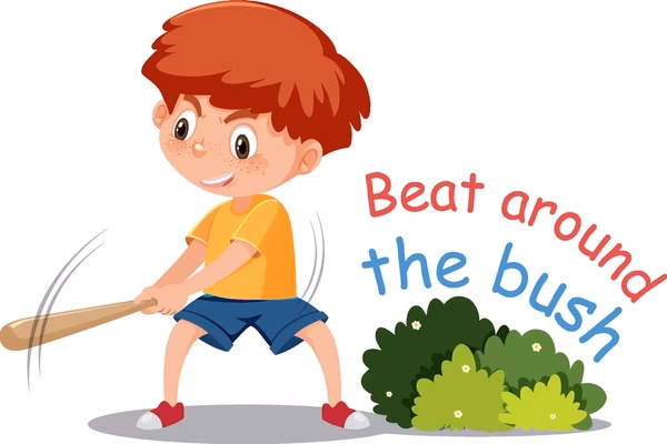 What does 'beat around the bush' mean?