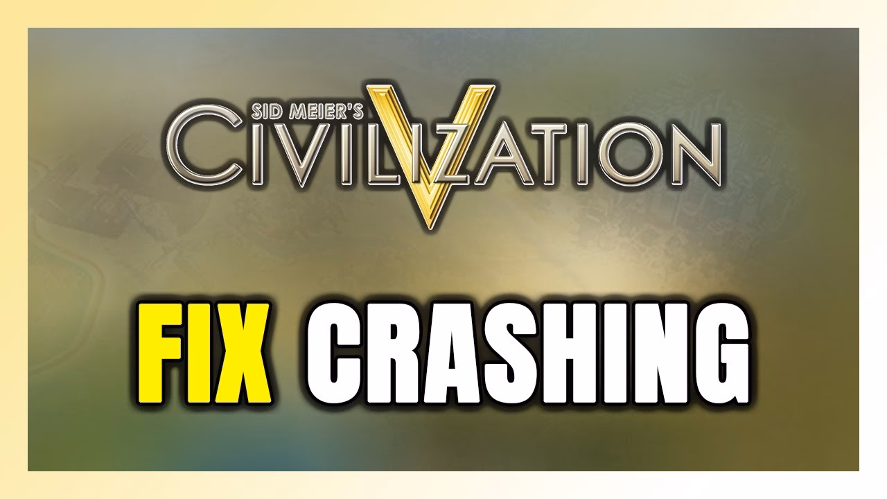 How do I fix Civ 5 crashing?