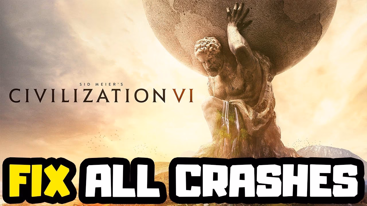 Why does Sid Meier's Civilization VI keep crashing?
