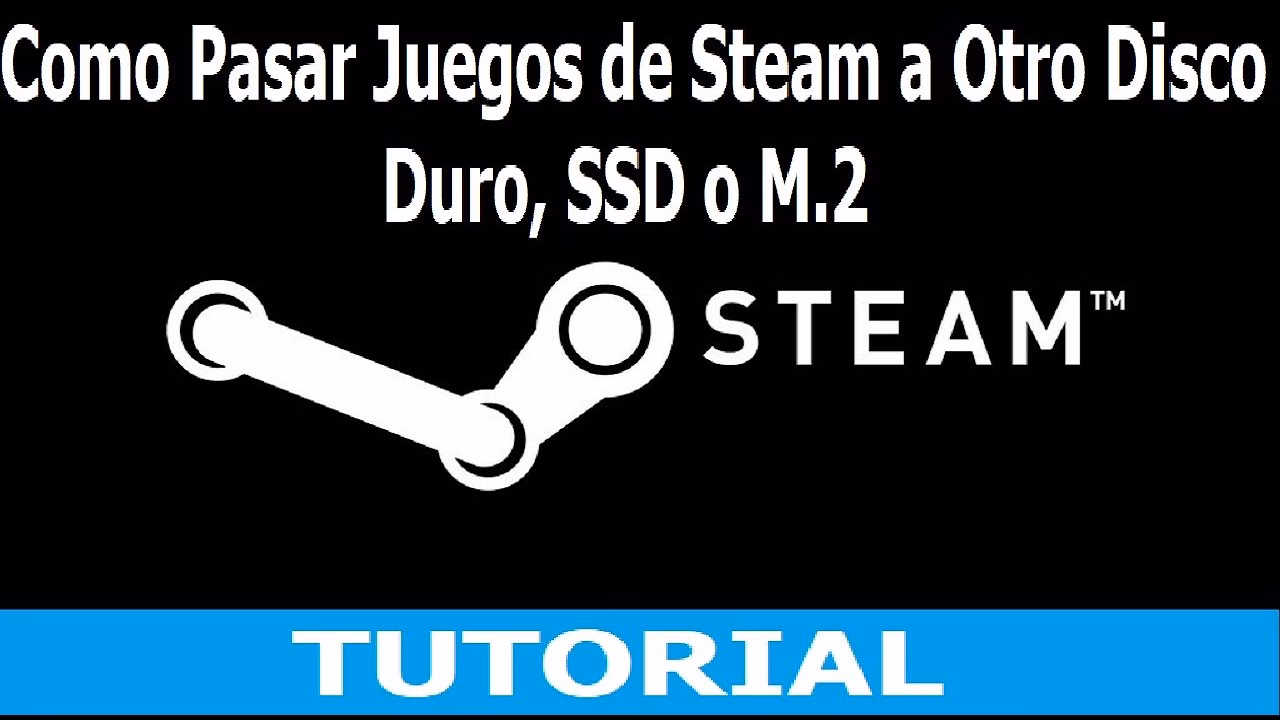 ¿Cómo pasar un juego de Steam a otro disco duro?
