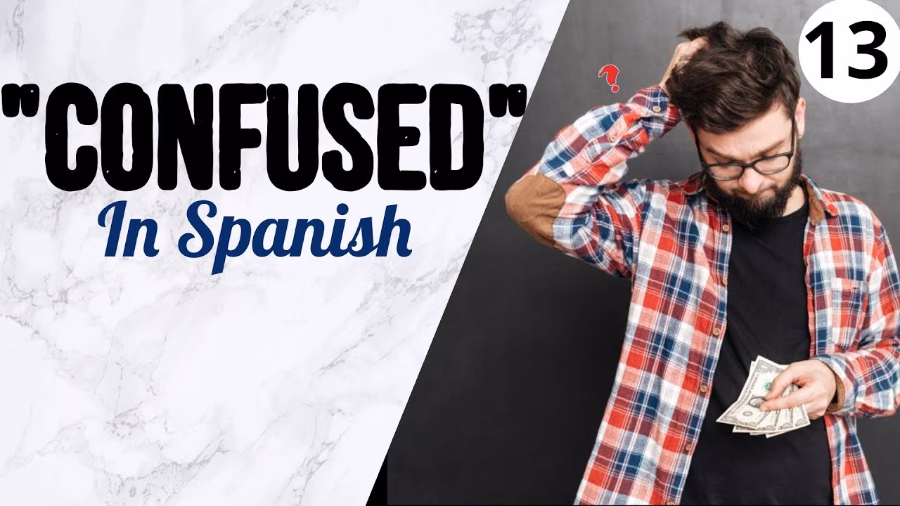 Is it confusing to express confusion in Spanish?