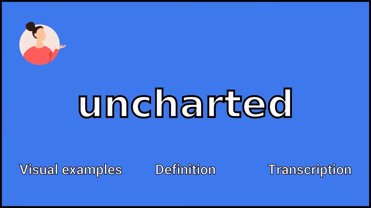 What does uncharted territory mean?