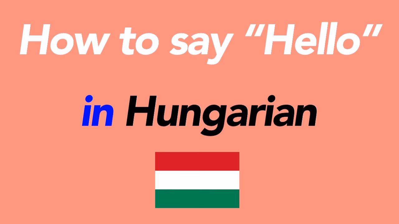 How do you Say Hello in Hungary?