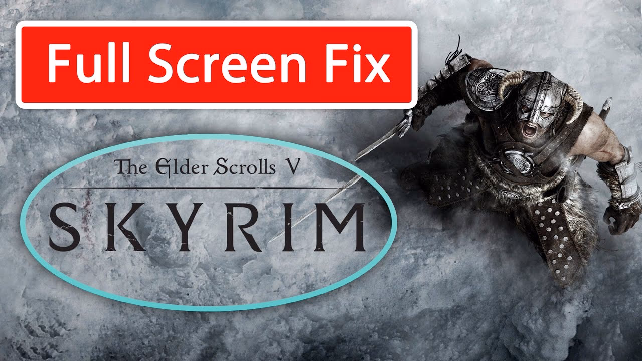 How can I make Skyrim a full screen game?
