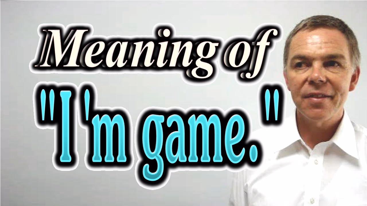 Is 'I'm game' a good idiom?