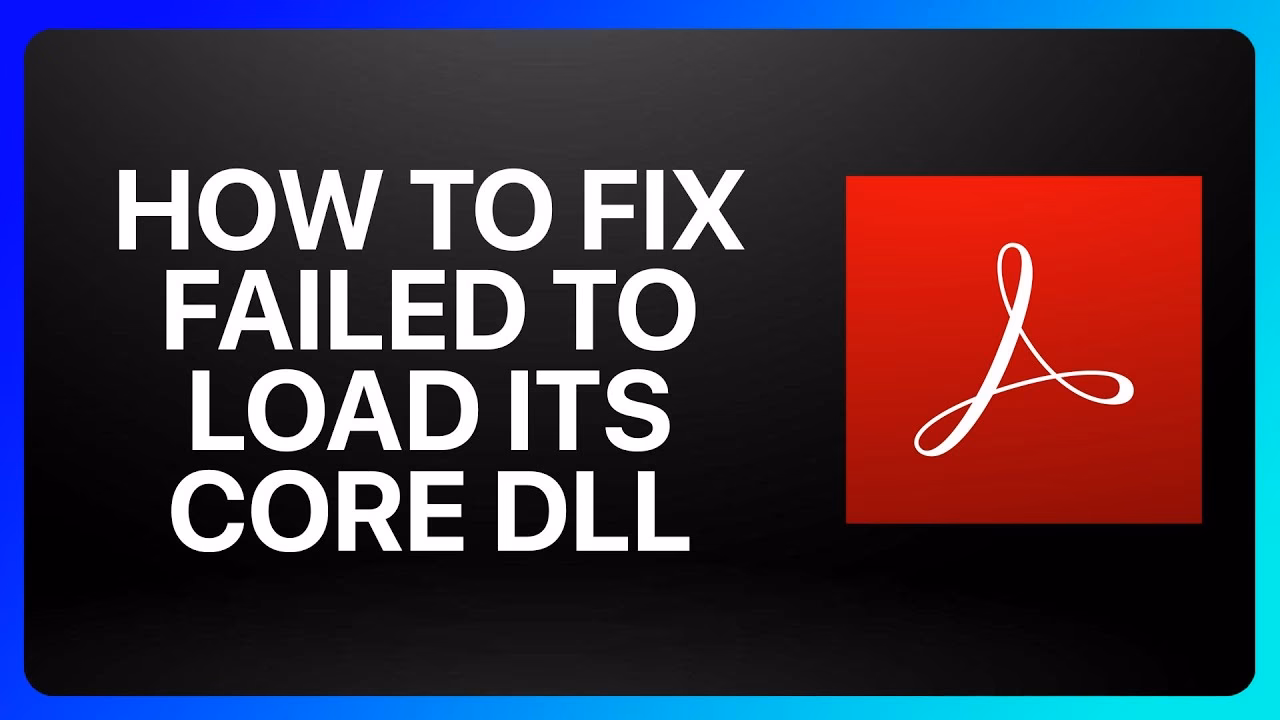 Why did acrobat fail to load its core DLL?