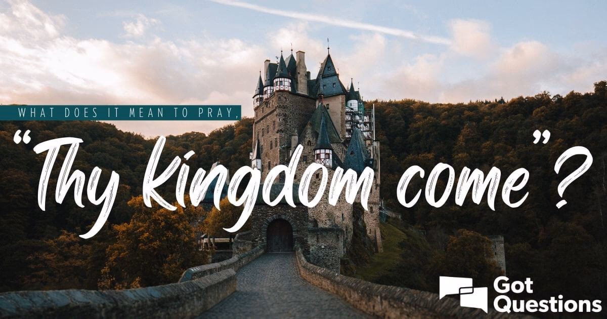 What does Thy Kingdom Come mean?