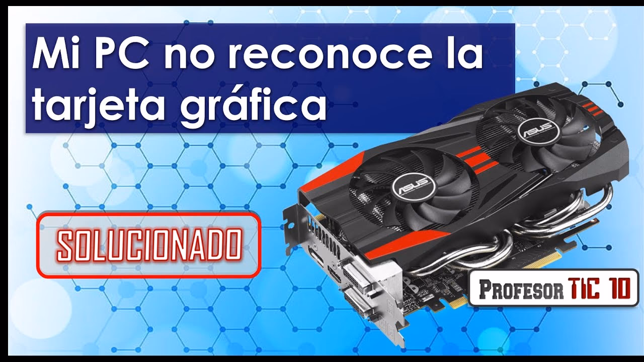 ¿Cómo comprobar la detección de la tarjeta gráfica?