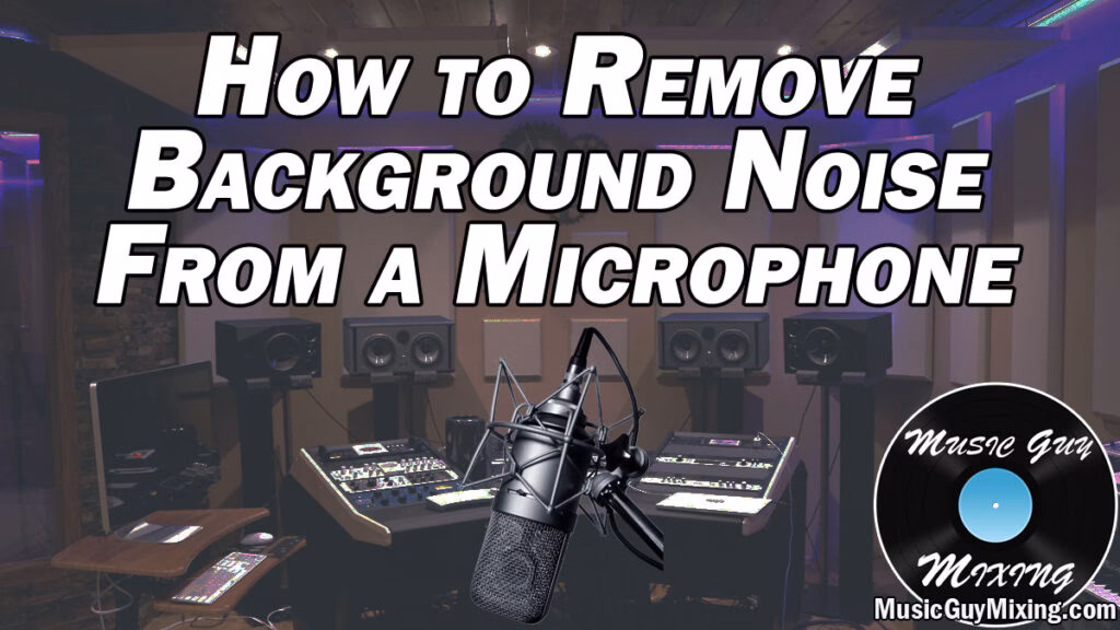 How do I Remove Background noise from a microphone?
