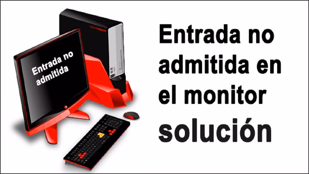 ¿Qué significa entrada no admitida en el monitor?