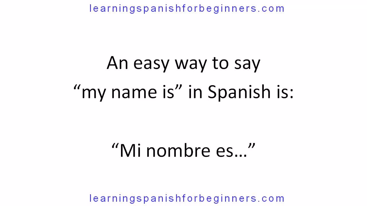 How do you say “mi nombre es” in Spanish?