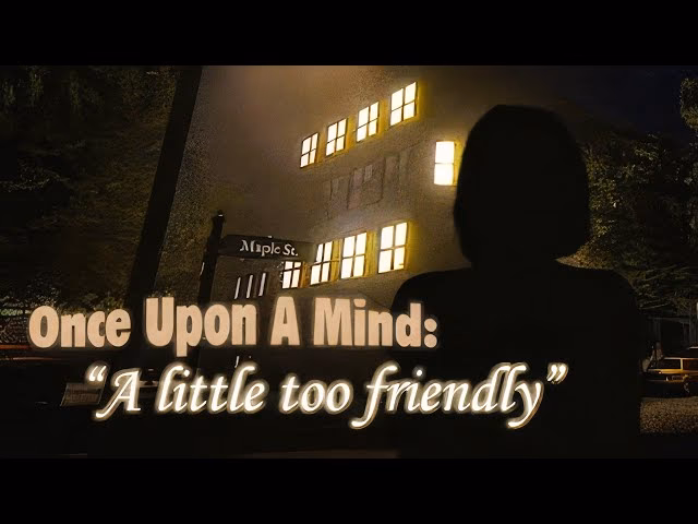 What is Once Upon a mind a little too friendly about?