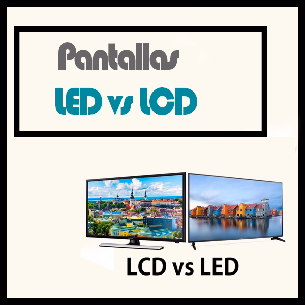 ¿Qué es mejor una pantalla LED o LCD?
