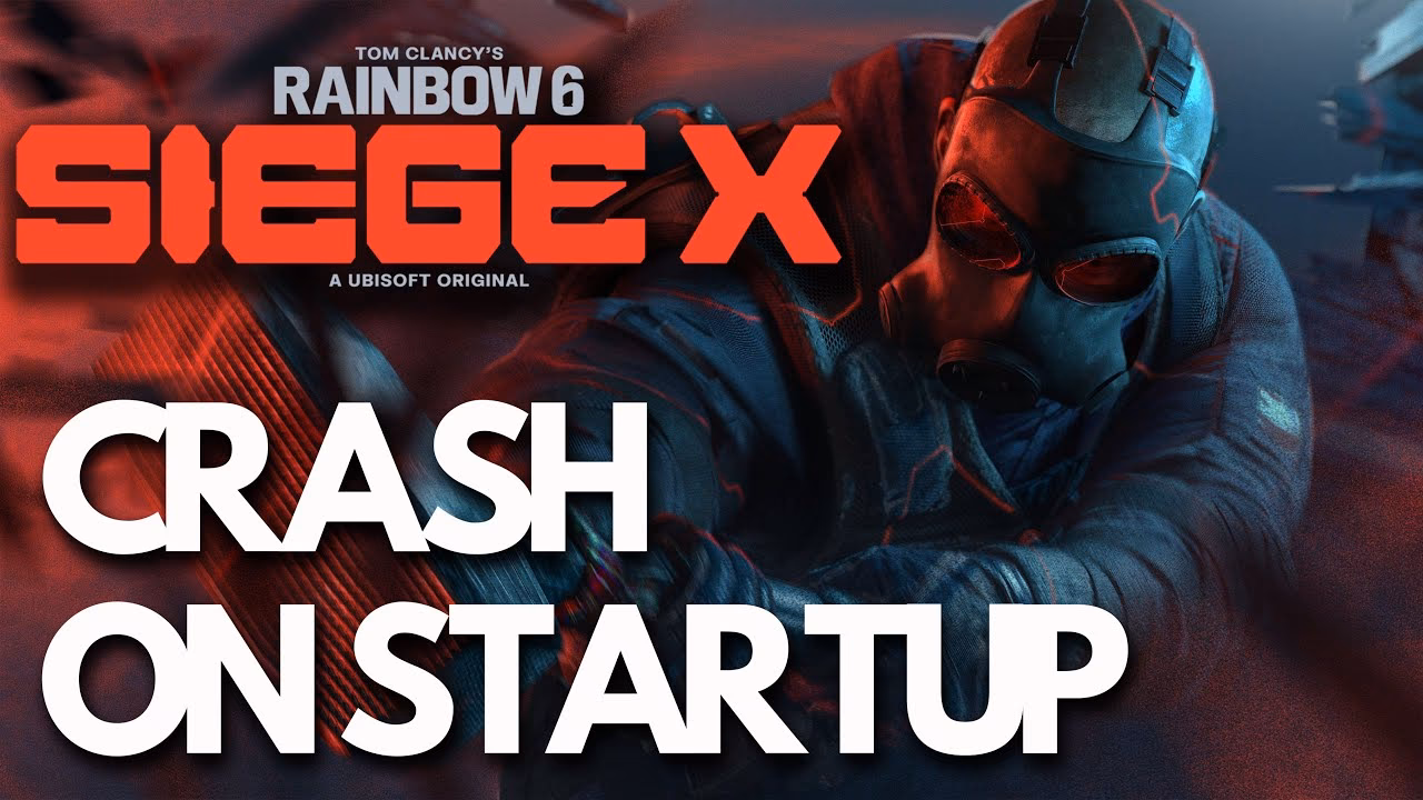 Why is Rainbow Six Siege crashing on startup?