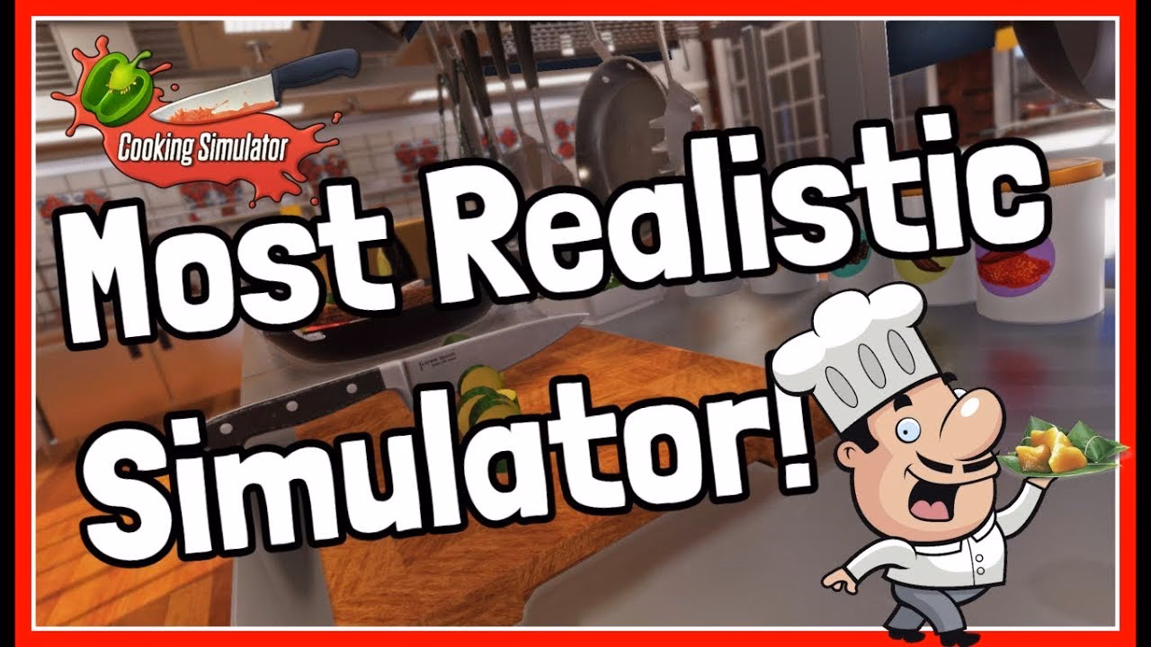 Is cooking simulator realistic?