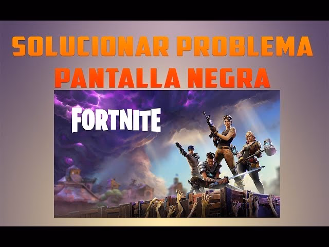 ¿Por qué aparece la pantalla negra en Fortnite?