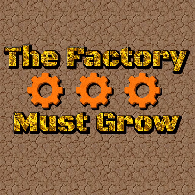 What is the factory must grow?