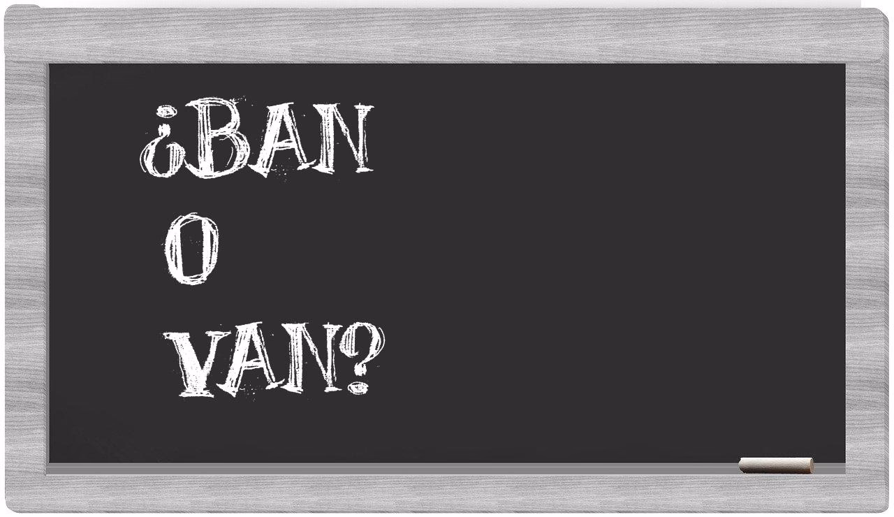 ¿Cómo se escribe ban o Ban?