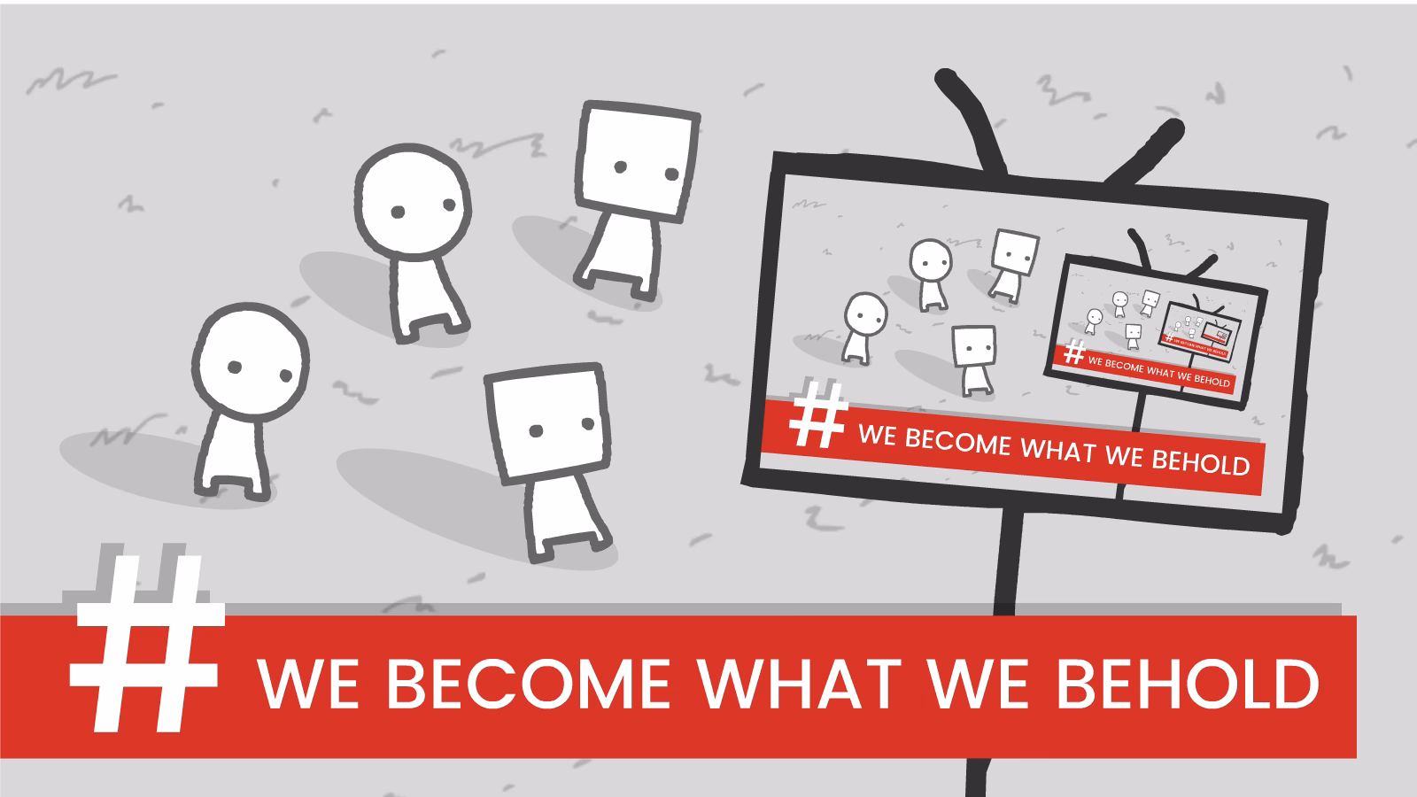 Who created 'we become what we behold'?