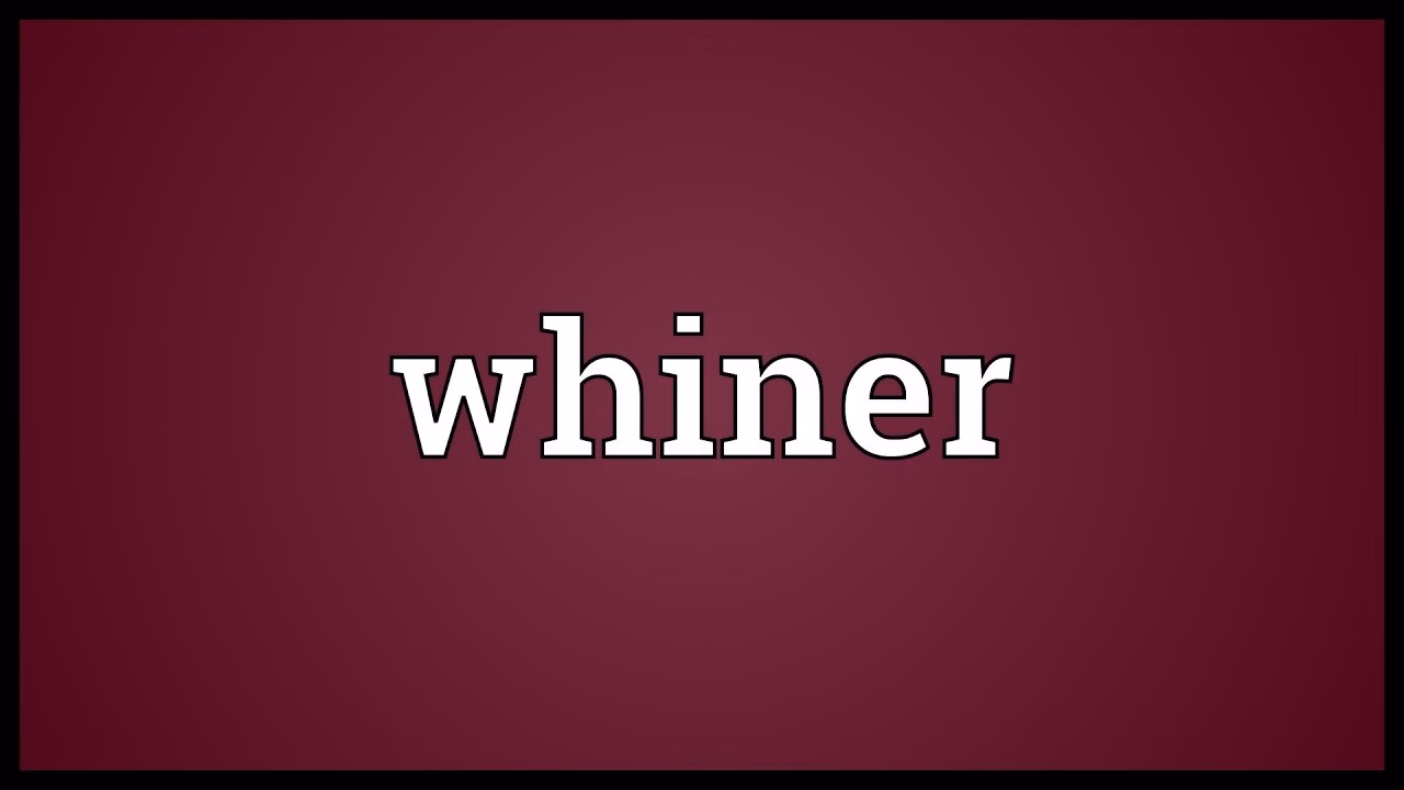 What does whining mean?